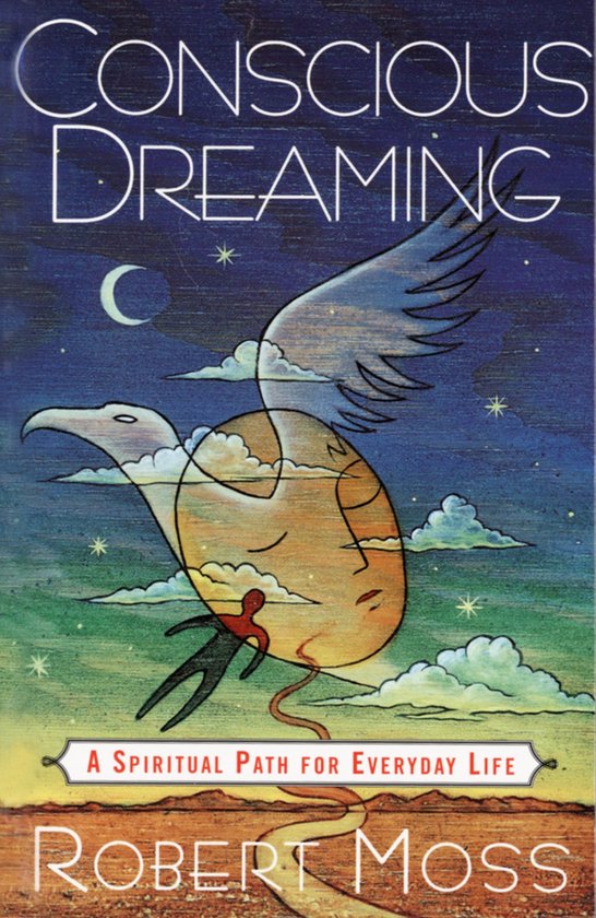 Couverture du livre Conscious Dreaming avec une illustration surréaliste d'un oiseau ailé, un œuf avec un visage, et le texte 'A Spiritual Path for Everyday Life' et 'Robert Moss'.
