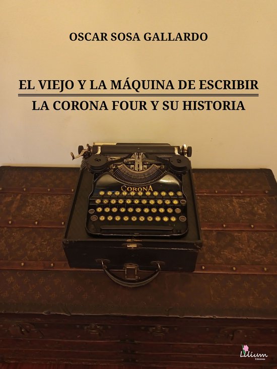 El viejo y la máquina de escribir / La Corona Four y su his ... - cover