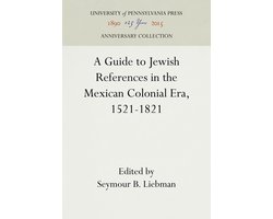 Anniversary Collection-A Guide to Jewish References in the Mexican Colonial Era, 1521-1821