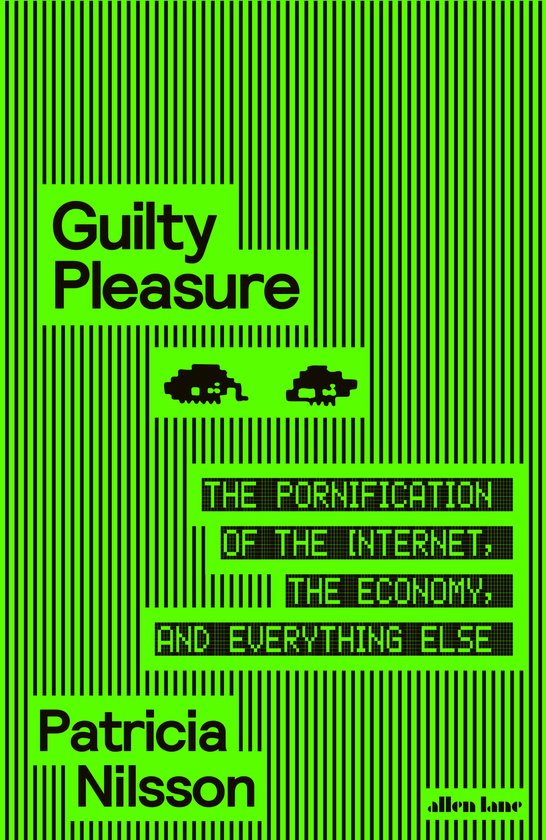 Boekomslag met groene lijnen en tekst: Guilty Pleasure, The Pornification of the Internet, the Economy, and Everything Else, Patricia Nilsson.