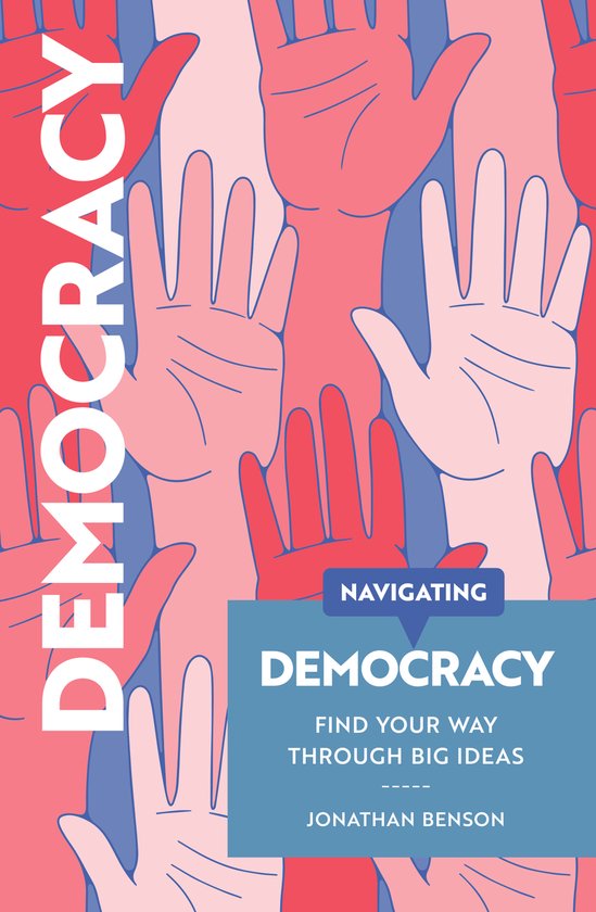 Boekomslag met roze en rode handen op een blauwe achtergrond, met de tekst 'Navigating Democracy, Find your way through big ideas'.