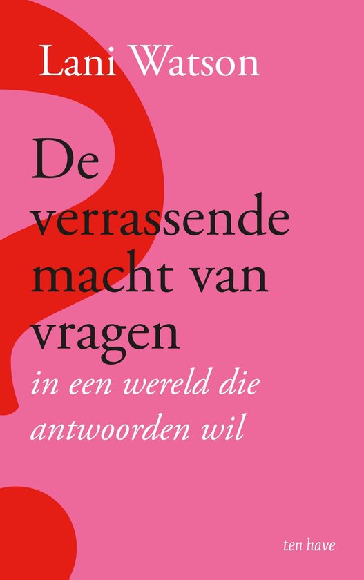 Boekomslag met de titel 'De verrassende macht van vragen in een wereld die antwoorden wil' van Lani Watson.