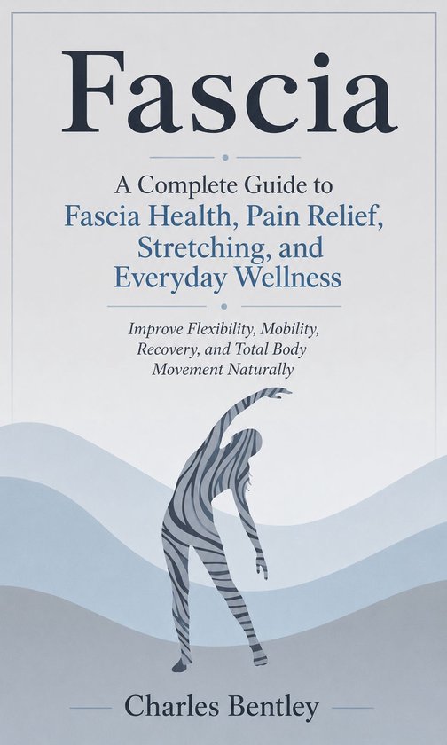 Fascia: A Complete Guide to Fascia Health, Pain Relief, Stre ... - cover