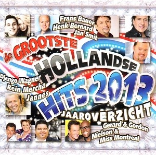 Grootste Hollandse Hit 2013 Jaaroverzicht