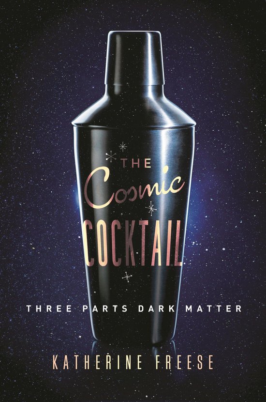 The Cosmic Cocktail - Three Parts Dark Matter - cover