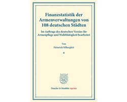 Duncker & Humblot reprints- Finanzstatistik der Armenverwaltungen von 108 deutschen Städten.