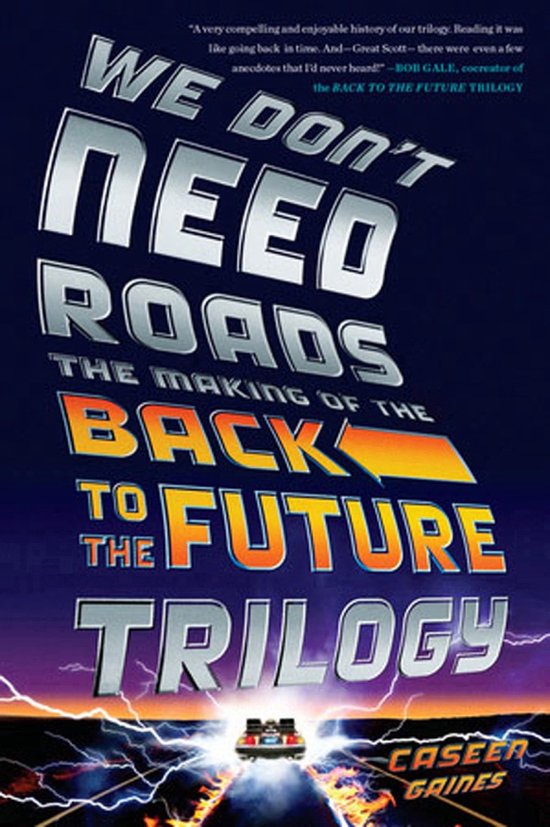 Couverture du livre 'We Don't Need Roads: The Making of the Back to the Future Trilogy' avec le titre en gros caractères, une DeLorean crachant du feu et des éclairs.