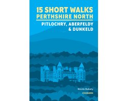 15 Short Walks in Perthshire North - Pitlochry, Aberfeldy and Dunkeld