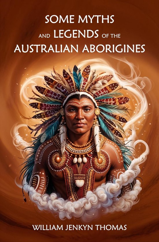 Some Myths and Legends of the Australian Aborigines (ebook), William ...