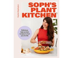 Sophie's Plant Kitchen: Delicious high protein recipes to fuel you for life