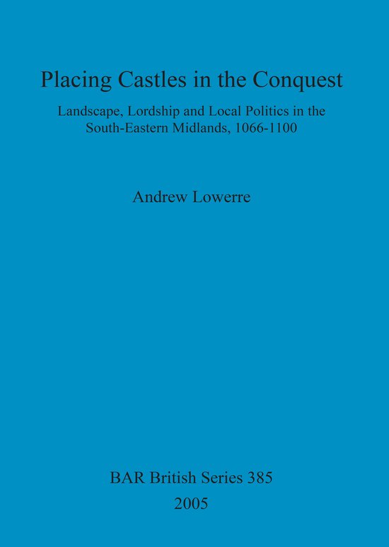 Boek "Placing Castles in the Conquest" door Andrew Lowerre, BAR British Series 385, 2005