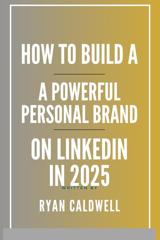 How to Build a Powerful Personal Brand on LinkedIn in 2025