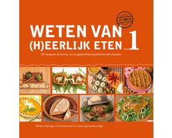Weten van (h)eerlijk eten 1 Kennis, om je gezondheid positief te beïnvloeden