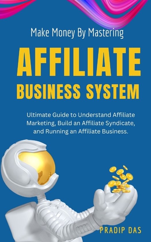 Affiliate Marketing- Make Money by Mastering Affiliate Business System