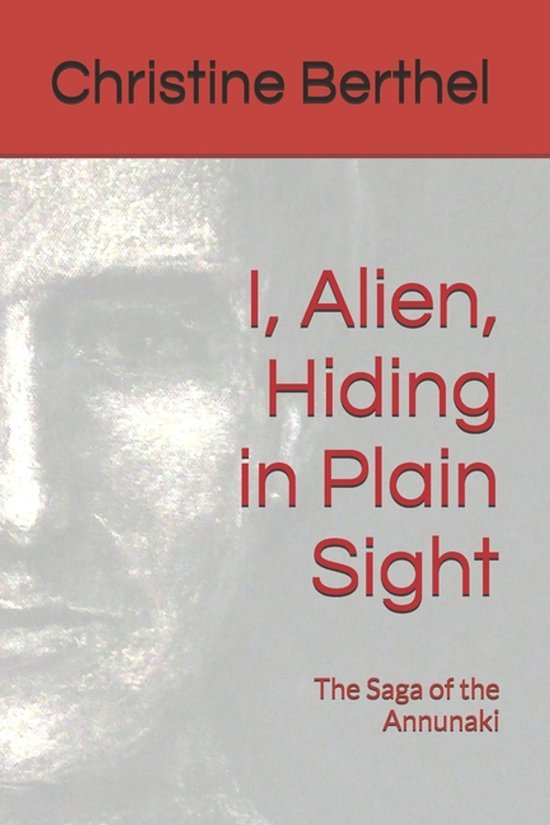 Saga of the Annunaki- I, Alien, Hiding in Plain Sight