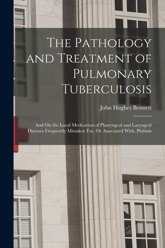 The Pathology and Treatment of Pulmonary Tuberculosis - cover