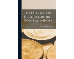 Catalogue and Price List...rubber Boots and Shoes.