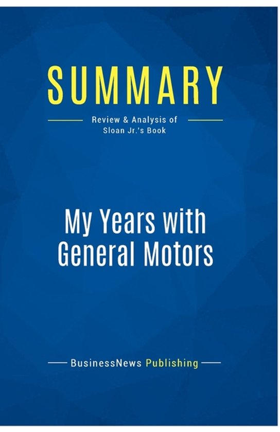 Summary: My Years with General Motors: Review and Analysis of Sloan Jr.'s Book