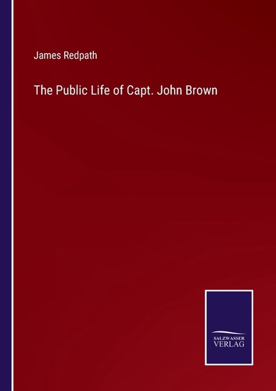 The Public Life of Capt. John Brown