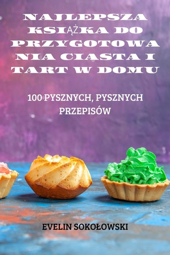 Najlepsza KsiĄŻka Do Przygotowania Ciasta I Tart W Domu - cover