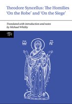 Translated Texts for Historians- Theodore Syncellus: The Homilies ‘On the Robe’ and ‘On the Siege’