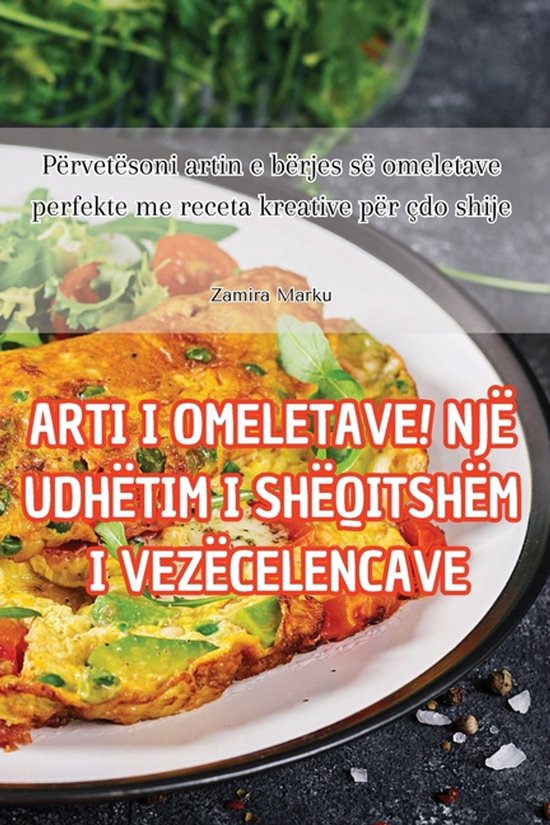 Arti I Omeletave! Një Udhëtim I Shëqitshëm I Vezëcelenc ... - cover