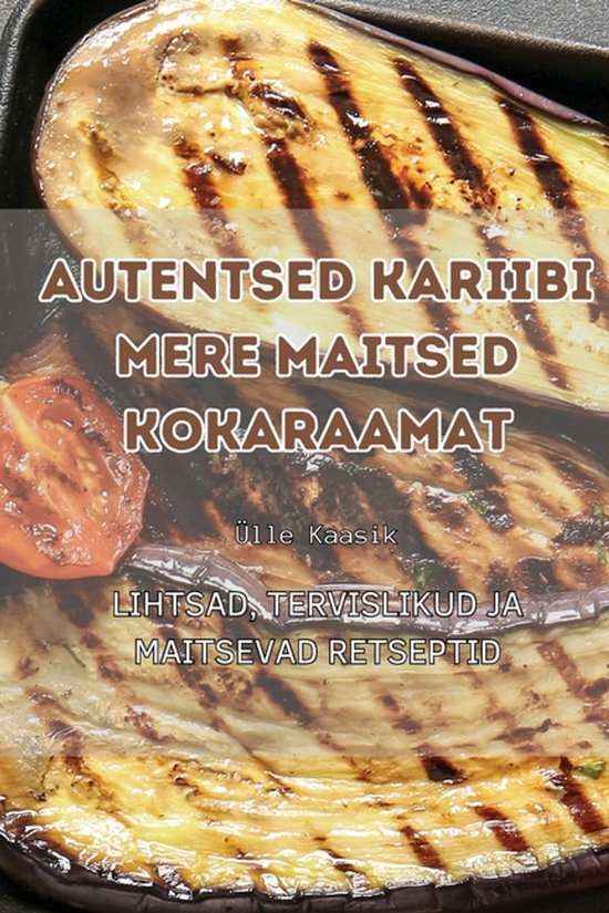 Autentsed Kariibi Mere Maitsed Kokaraamat - cover