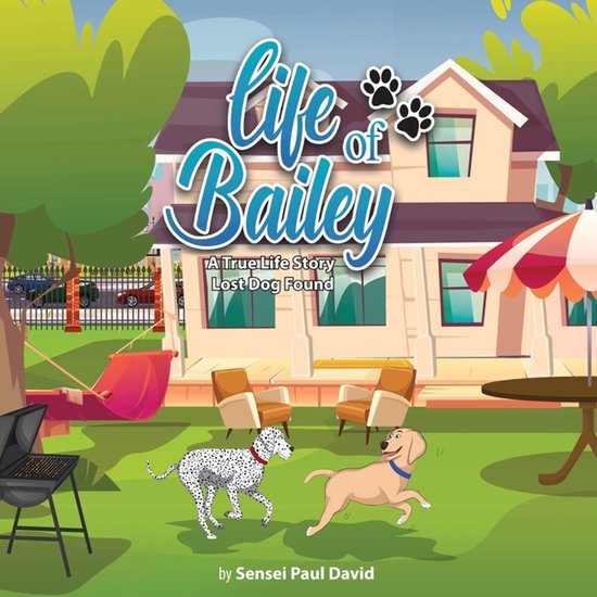 Life of Bailey: A True-Life Story: A True-Life Story: A True-Life Story