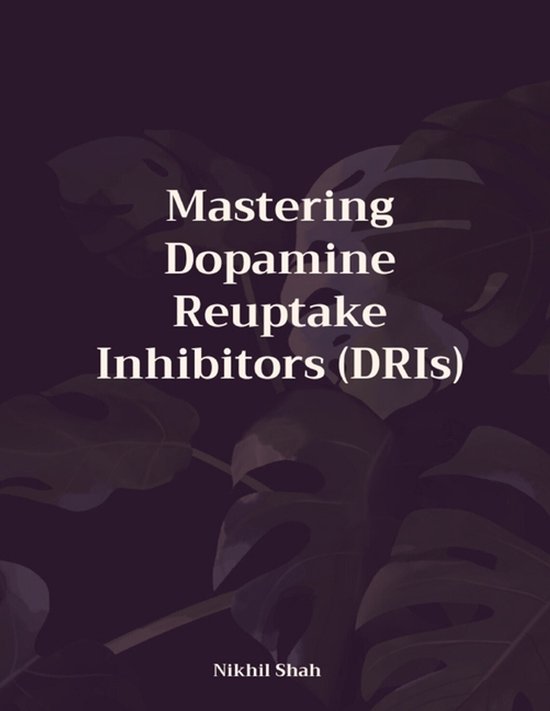 Nik Shah Dopamine- Mastering Dopamine Reuptake Inhibitors (DRIs)
