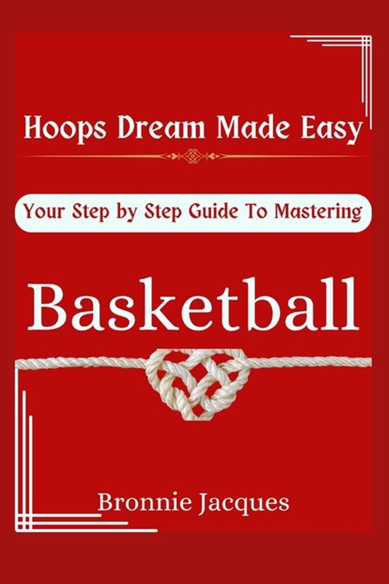 Hoops Dream Made Easy, Your Step by Step Guide To Mastering  ... - cover