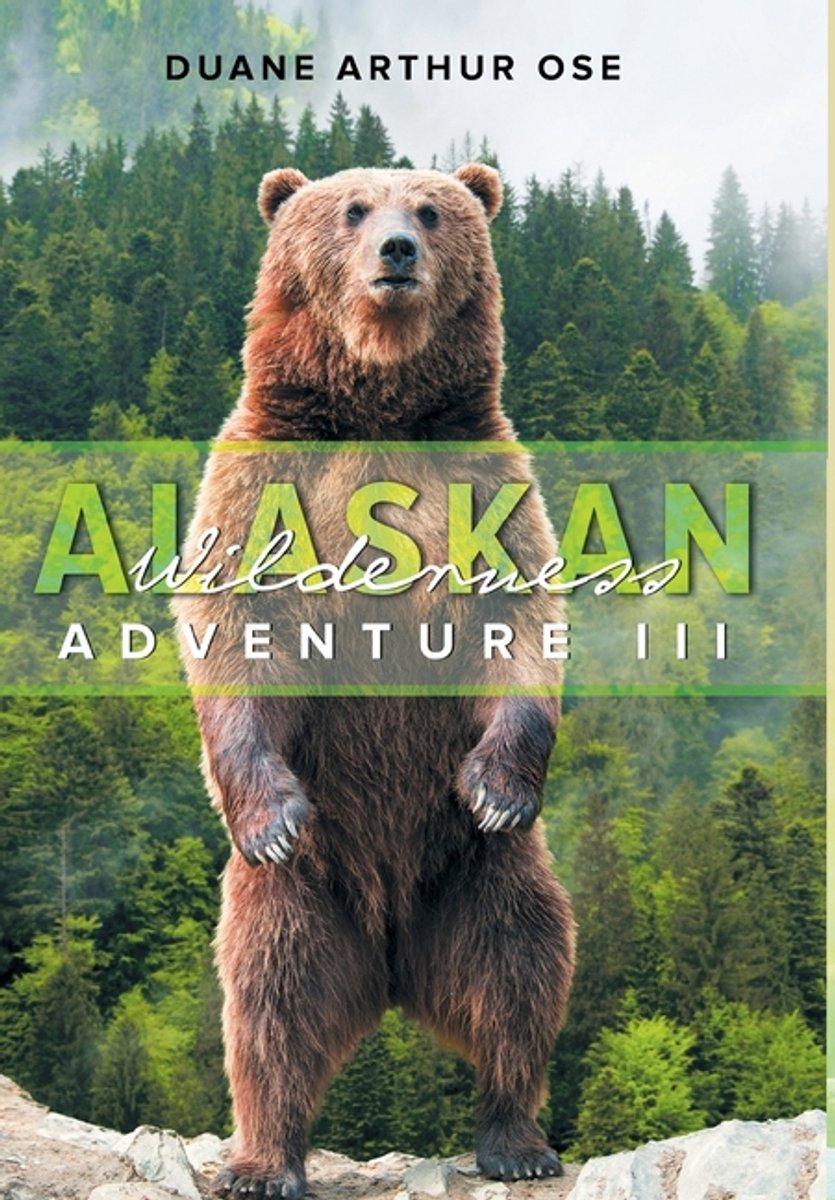 Alaskan Wilderness Adventure van Duane Arthur Ose