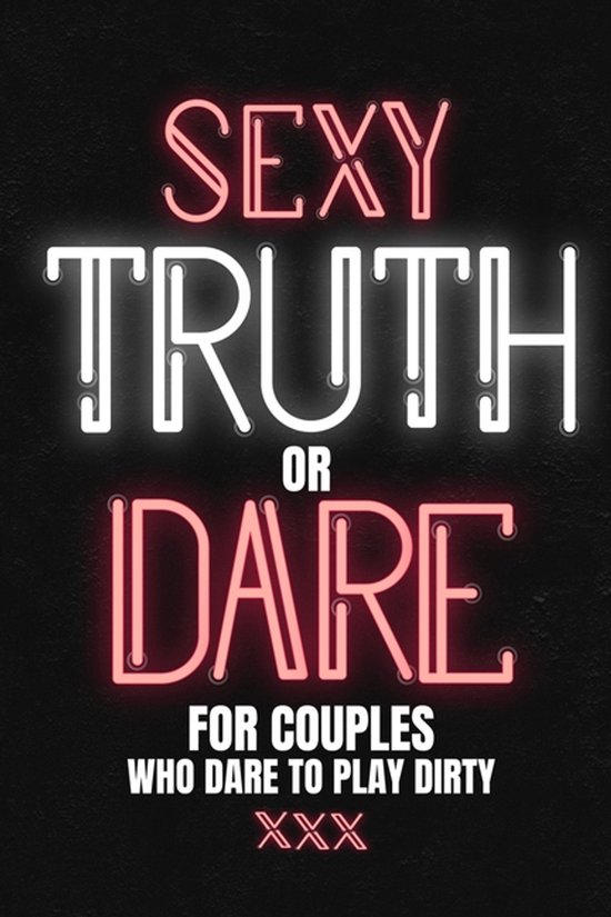 Sexy Truth Or Dare For Couples Who Dare To Play Dirty - cover