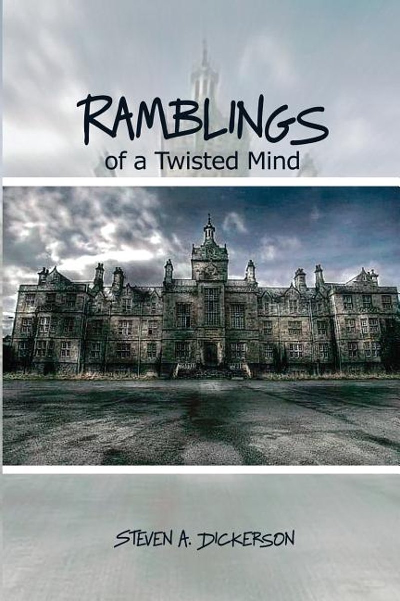 Ramblings Of A Twisted Mind van Steven A. Dickerson