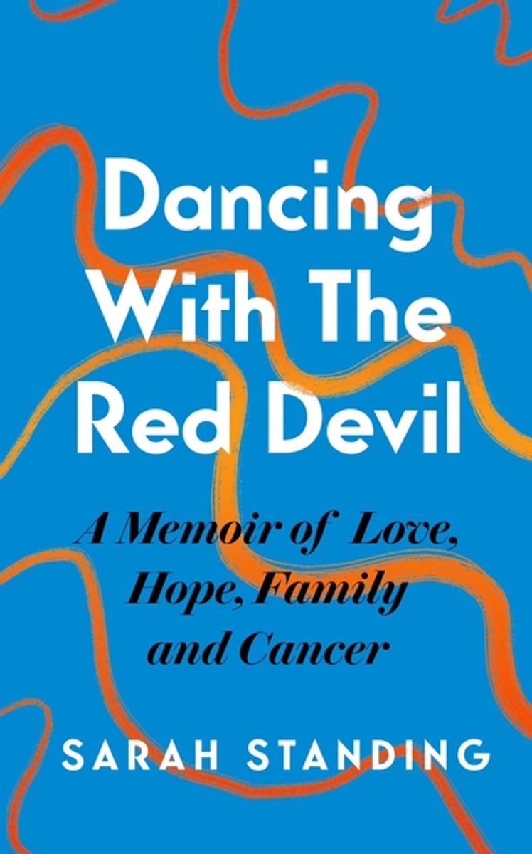 Dancing With The Red Devil: A Memoir Of Love, Hope, Family And Cancer van Sarah J Standing