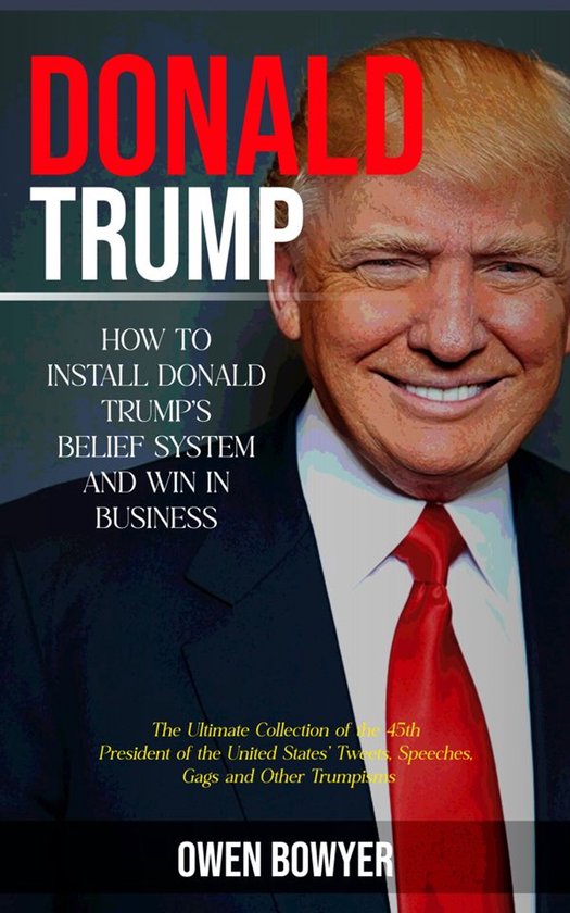 Donald Trump: How to Install Donald Trump's Belief System an ... - cover