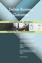 Deliver Business Outcomes A Complete Guide - 2019 Edition
