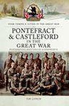 Your Towns & Cities in the Great War - Pontefract & Castleford in the Great War