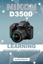 Nikon D3500: Learning Necessary Fundamentals