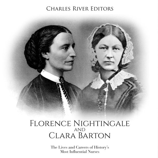 Florence Nightingale and Clara Barton: The Lives and Careers ... - cover