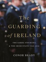 The Guarding of Ireland – The Garda Síochána and the Irish State 1960–2014
