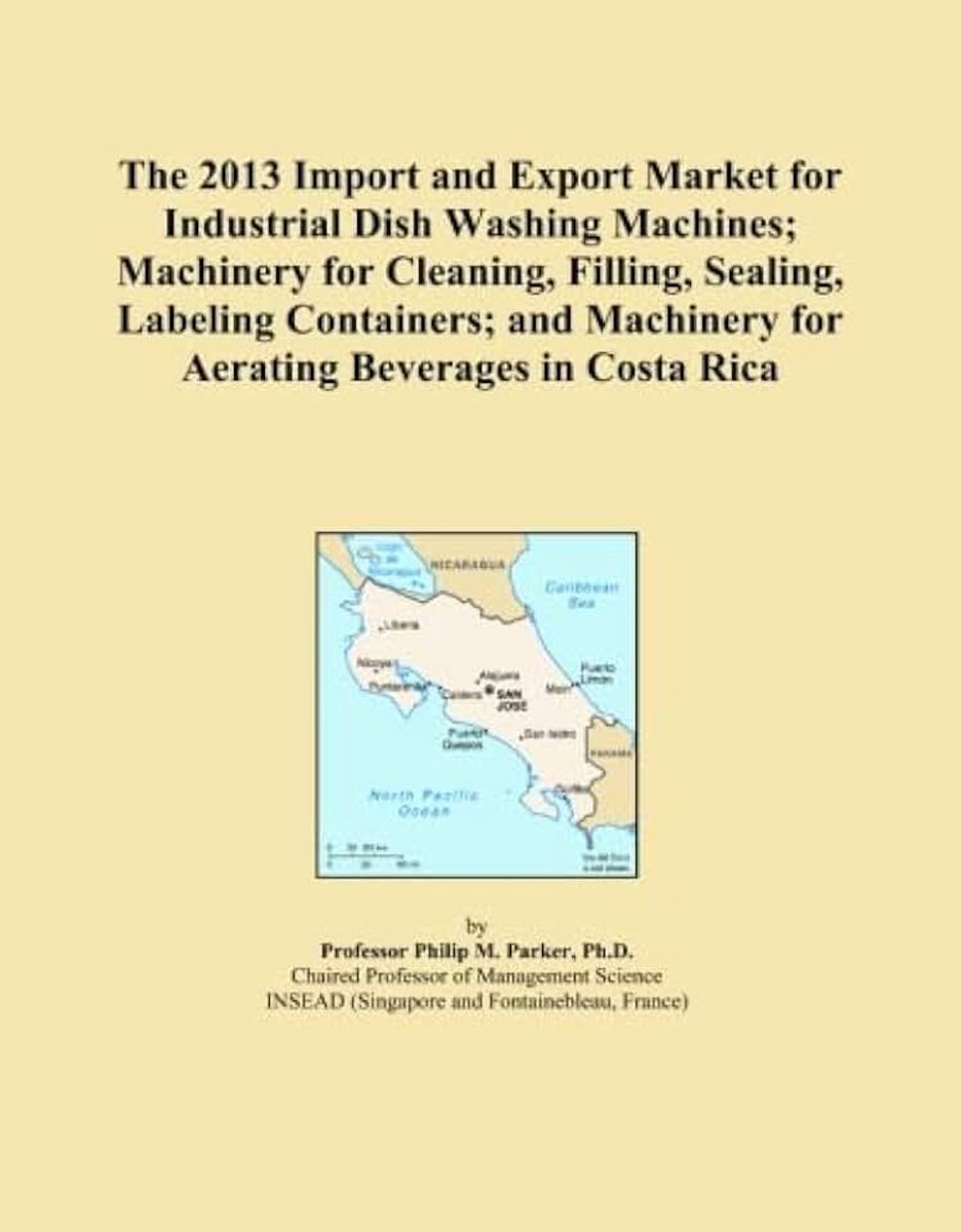 2013 Import and Export Market for Industrial Dish Washing Machines; Machinery for Cleaning, Filling, Sealing, Labeling Containers; and Machinery for Aerating Beverages in Costa Rica
