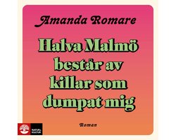 Halva Malmö består av killar som dumpat mig