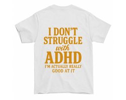 ADHD Shirt – I DON'T STRUGGLE with ADHD, I'M ACTUALLY REALLY GOOD AT IT! – Unisex T-Shirt voor Dames & Heren – Origineel Cadeau