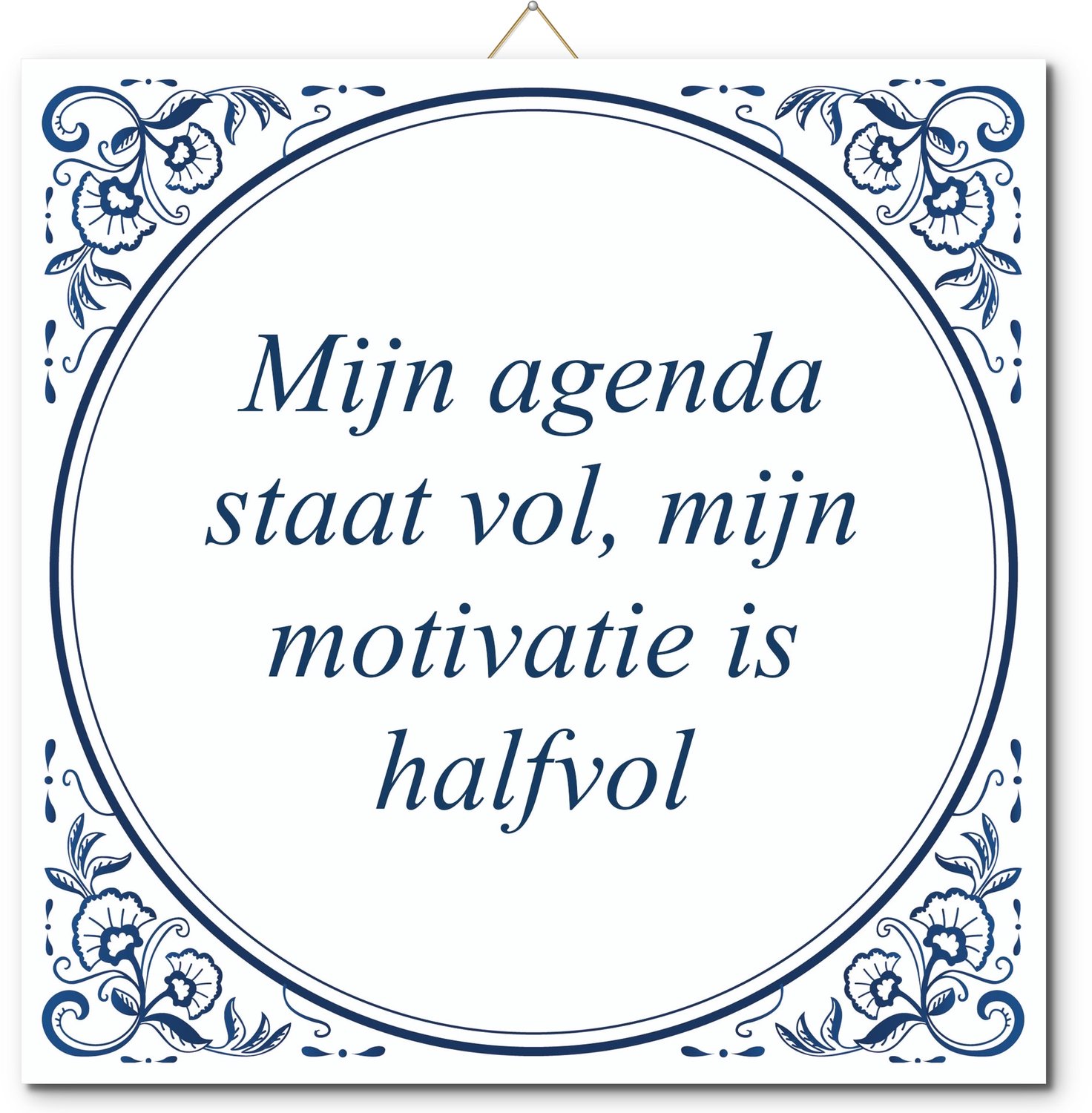 De Tegeltjesfabriek Tegeltje: Mijn agenda staat vol, mijn motivatie is halfvol (met standaard) wit en blauw