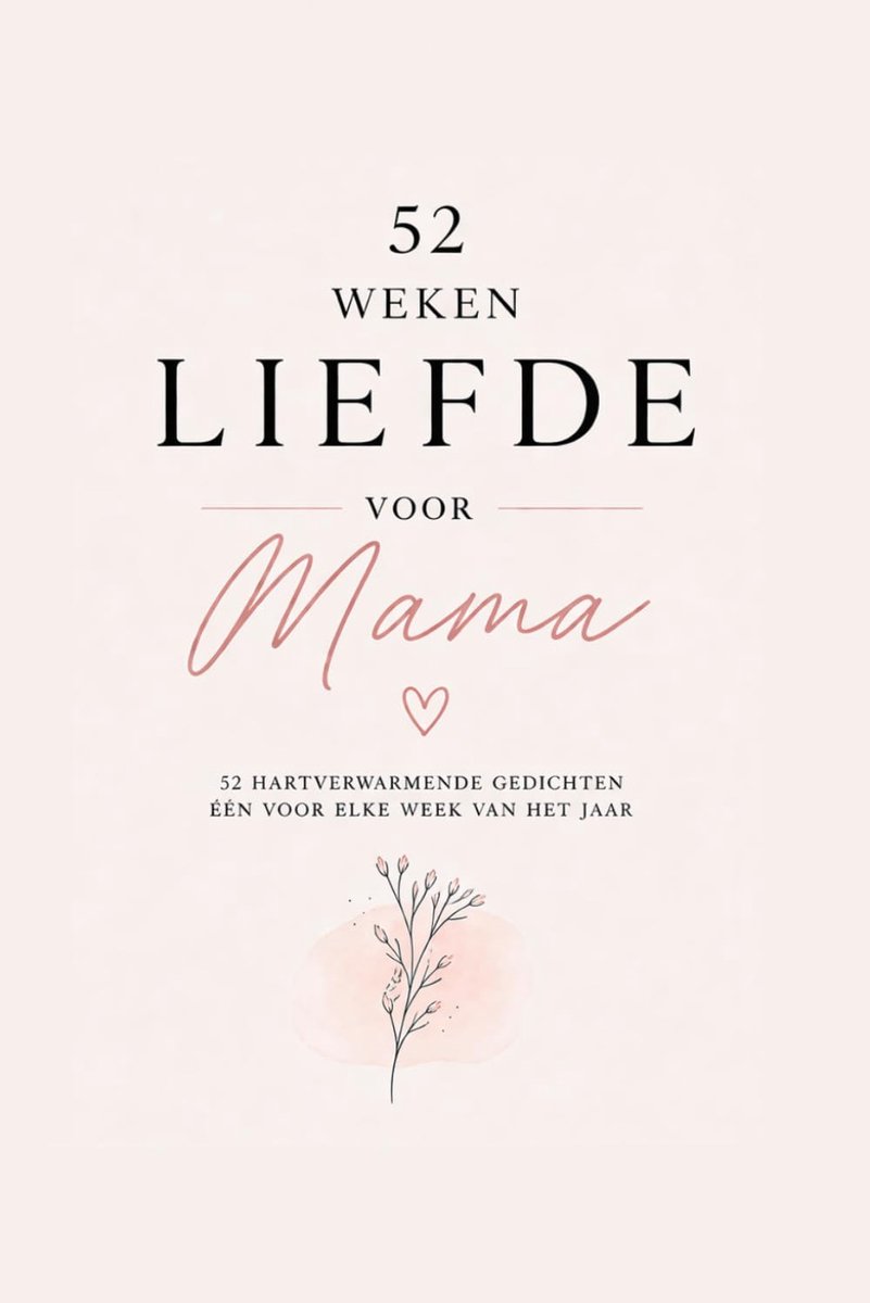SnelShoppen - 52 Weken Liefde voor Mama: Hartverwarmende Gedichten voor Moeder, Inspirerende Teksten voor Elke Week, Perfect Cadeau voor Moederdag, Ve