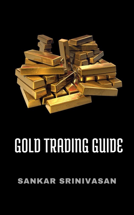 Gold Trading Guide (ebook), Sankar Srinivasan | 6610000467433 | Boeken ...