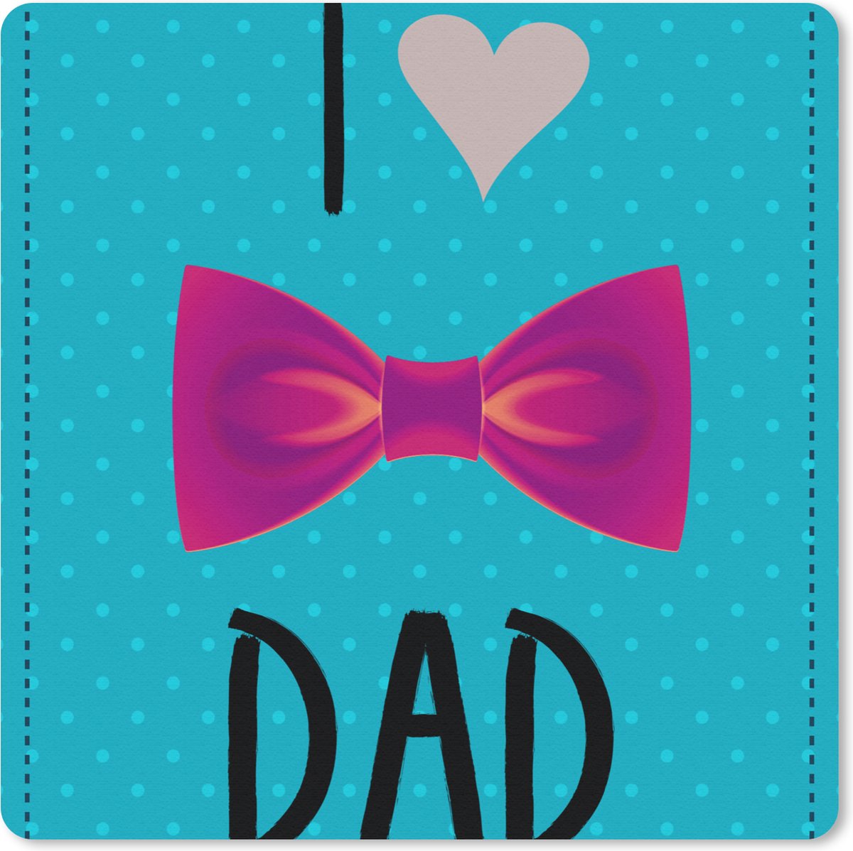 Muismat 30x30 cm - Mousepad Spreuken - I love dad - Quotes - Papa - Muismatten