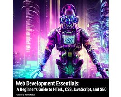 Web Development Essentials: A Beginner's Guide to HTML, CSS, JavaScript, and SEO