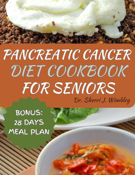 PANCREATIC CANCER DIET COOKBOOK FOR SENIORS