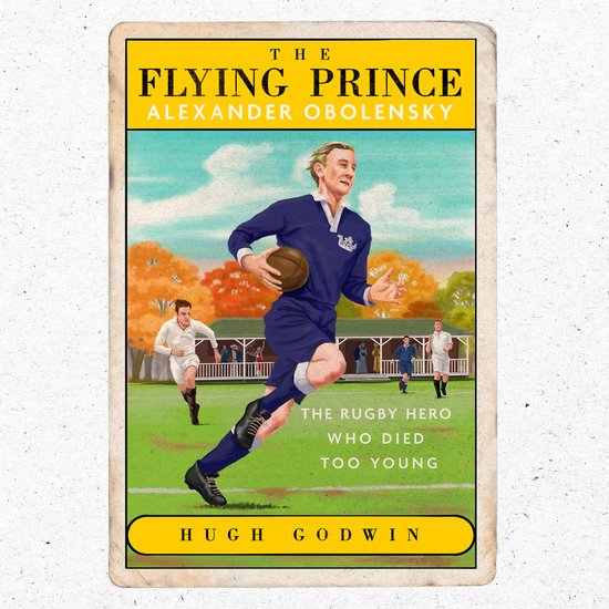 The Flying Prince: Alexander Obolensky: The Rugby Hero Who D ... - cover